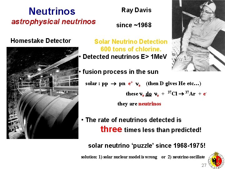 Neutrinos Ray Davis astrophysical neutrinos Homestake Detector since ~1968 Solar Neutrino Detection 600 tons