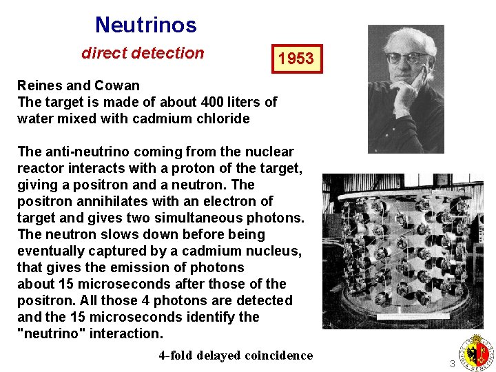 Neutrinos direct detection 1953 Reines and Cowan The target is made of about 400