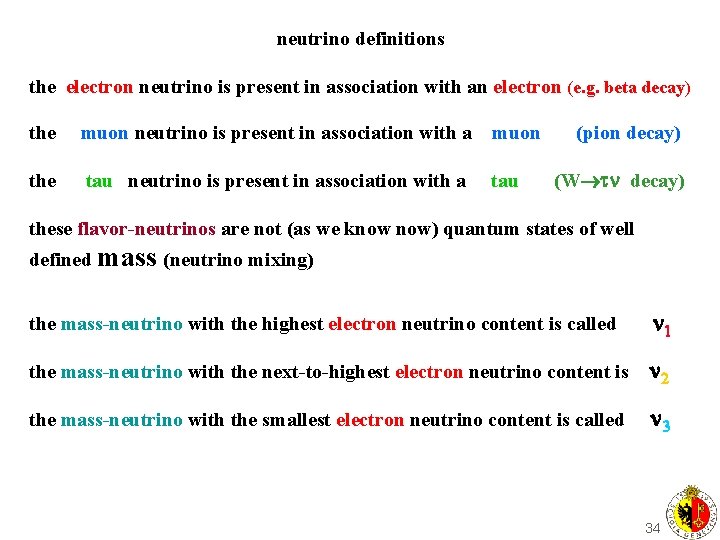 neutrino definitions the electron neutrino is present in association with an electron (e. g.