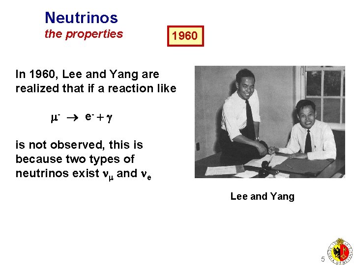 Neutrinos the properties 1960 In 1960, Lee and Yang are realized that if a