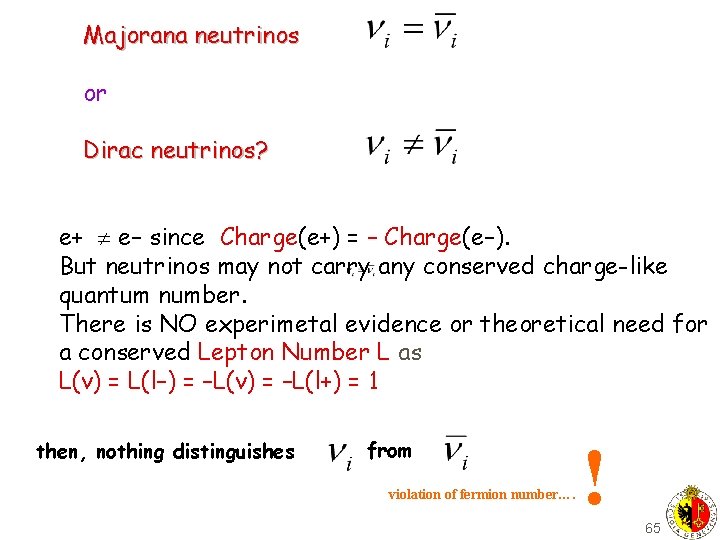 Majorana neutrinos or Dirac neutrinos? e+ e– since Charge(e+) = – Charge(e–). But neutrinos
