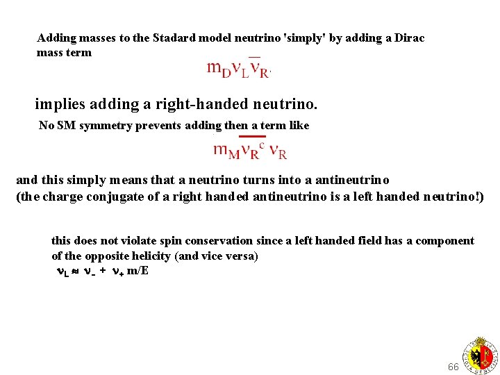 Adding masses to the Stadard model neutrino 'simply' by adding a Dirac mass term