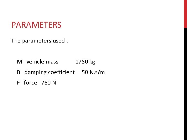 PARAMETERS The parameters used : M vehicle mass 1750 kg B damping coefficient 50