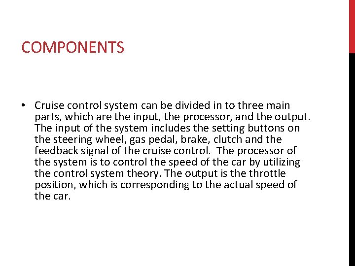 COMPONENTS • Cruise control system can be divided in to three main parts, which