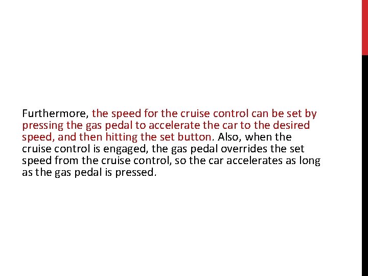 Furthermore, the speed for the cruise control can be set by pressing the gas
