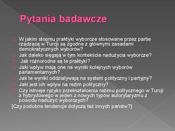 Pytania badawcze W jakim stopniu praktyki wyborcze stosowane przez partie rządzącą w Turcji są