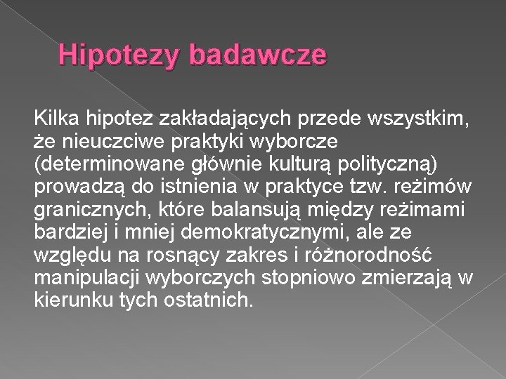 Hipotezy badawcze Kilka hipotez zakładających przede wszystkim, że nieuczciwe praktyki wyborcze (determinowane głównie kulturą