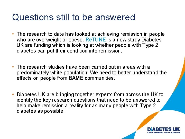 Questions still to be answered • The research to date has looked at achieving