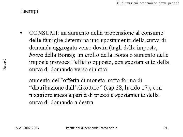 31_fluttuazioni_economiche_breve_periodo Esempi 1 • CONSUMI: un aumento della propensione al consumo delle famiglie determina