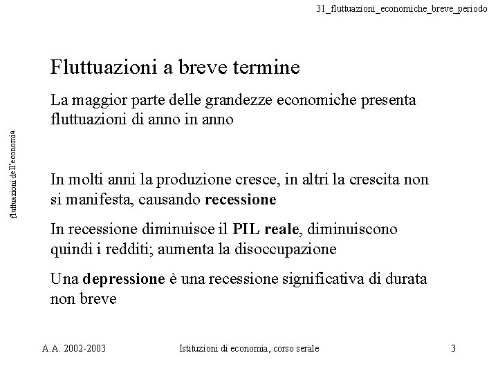 31_fluttuazioni_economiche_breve_periodo Fluttuazioni a breve termine fluttuazioni dell’economia La maggior parte delle grandezze economiche presenta