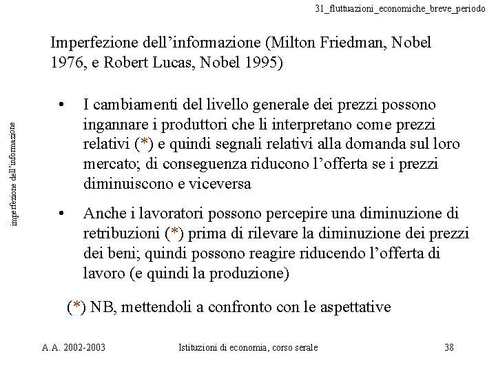 31_fluttuazioni_economiche_breve_periodo imperfezione dell’informazione Imperfezione dell’informazione (Milton Friedman, Nobel 1976, e Robert Lucas, Nobel 1995)