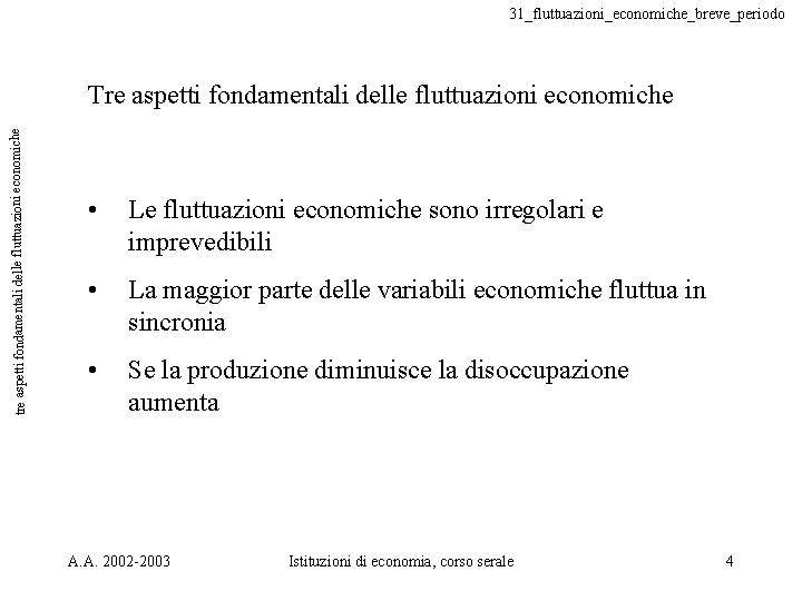 31_fluttuazioni_economiche_breve_periodo tre aspetti fondamentali delle fluttuazioni economiche Tre aspetti fondamentali delle fluttuazioni economiche •