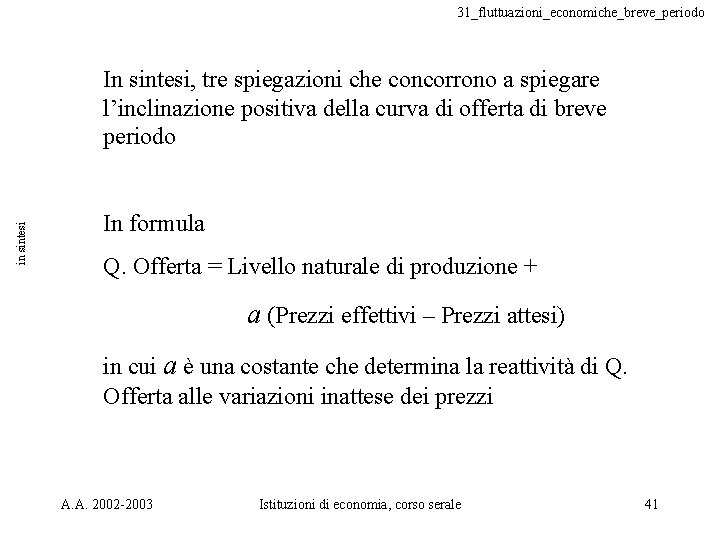 31_fluttuazioni_economiche_breve_periodo in sintesi In sintesi, tre spiegazioni che concorrono a spiegare l’inclinazione positiva della