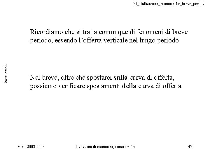 31_fluttuazioni_economiche_breve_periodo breve periodo Ricordiamo che si tratta comunque di fenomeni di breve periodo, essendo