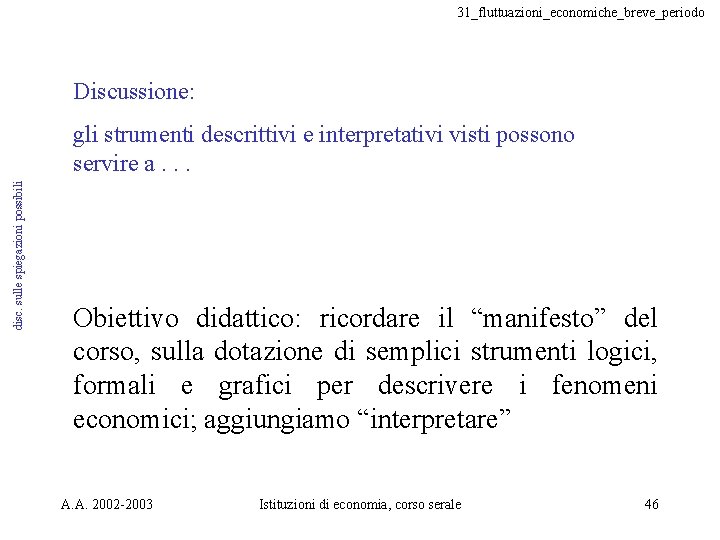 31_fluttuazioni_economiche_breve_periodo Discussione: disc. sulle spiegazioni possibili gli strumenti descrittivi e interpretativi visti possono servire