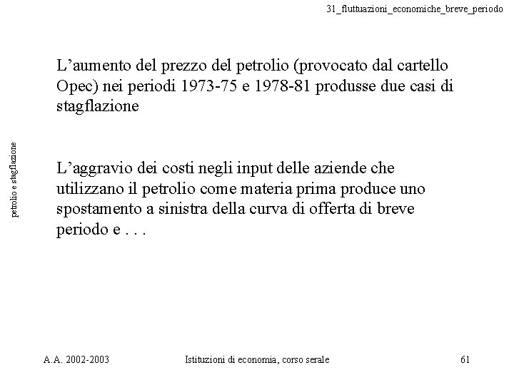 31_fluttuazioni_economiche_breve_periodo petrolio e stagflazione L’aumento del prezzo del petrolio (provocato dal cartello Opec) nei