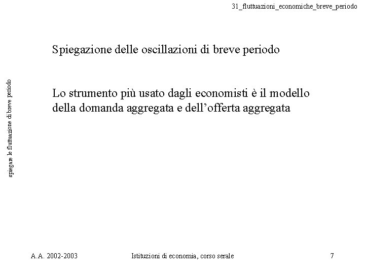 31_fluttuazioni_economiche_breve_periodo spiegare le fluttuazione di breve periodo Spiegazione delle oscillazioni di breve periodo Lo