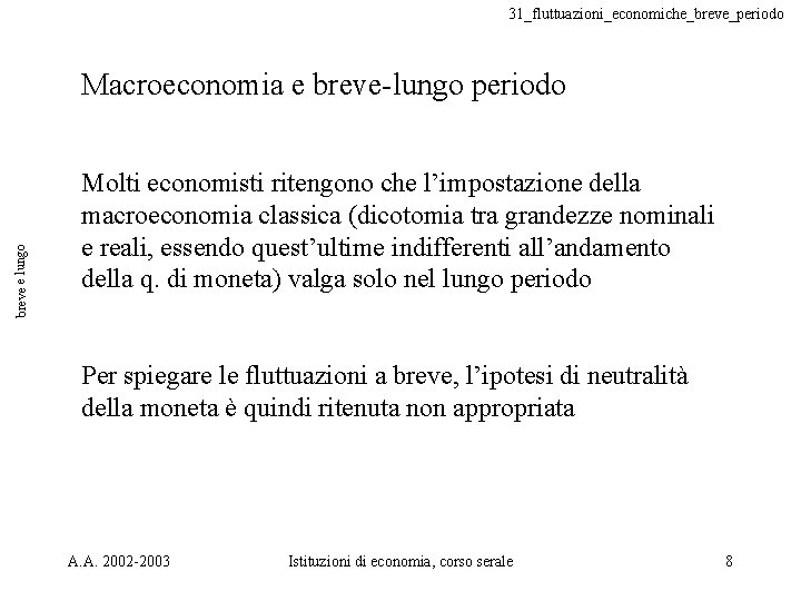 31_fluttuazioni_economiche_breve_periodo breve e lungo Macroeconomia e breve-lungo periodo Molti economisti ritengono che l’impostazione della