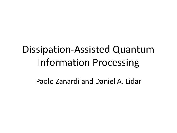 Dissipation-Assisted Quantum Information Processing Paolo Zanardi and Daniel A. Lidar 