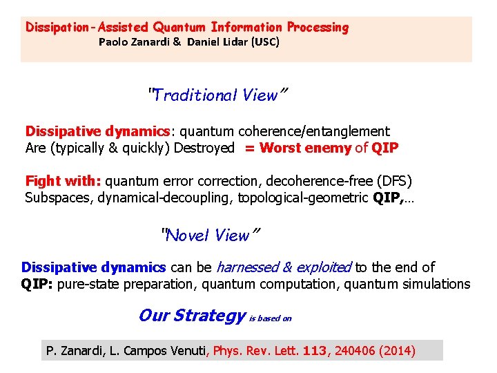 Dissipation-Assisted Quantum Information Processing Paolo Zanardi & Daniel Lidar (USC) “Traditional View” Dissipative dynamics: