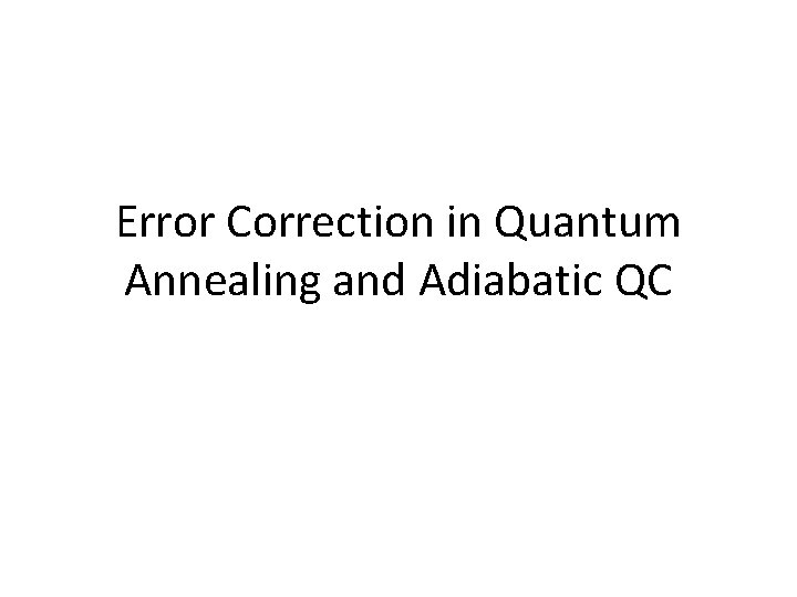Error Correction in Quantum Annealing and Adiabatic QC 
