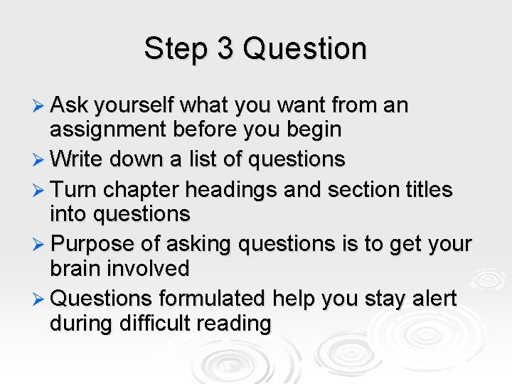 Step 3 Question Ø Ask yourself what you want from an assignment before you