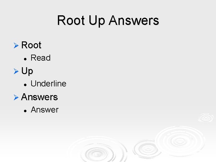 Root Up Answers Ø Root l Read Ø Up l Underline Ø Answers l