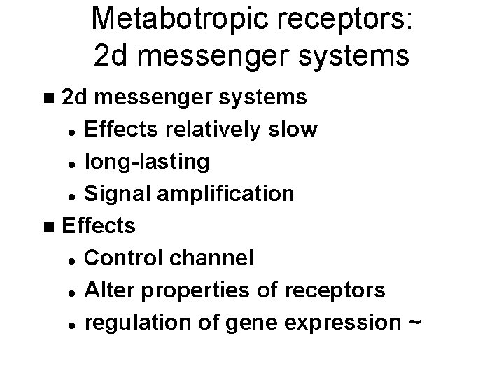 Metabotropic receptors: 2 d messenger systems l Effects relatively slow l long-lasting l Signal
