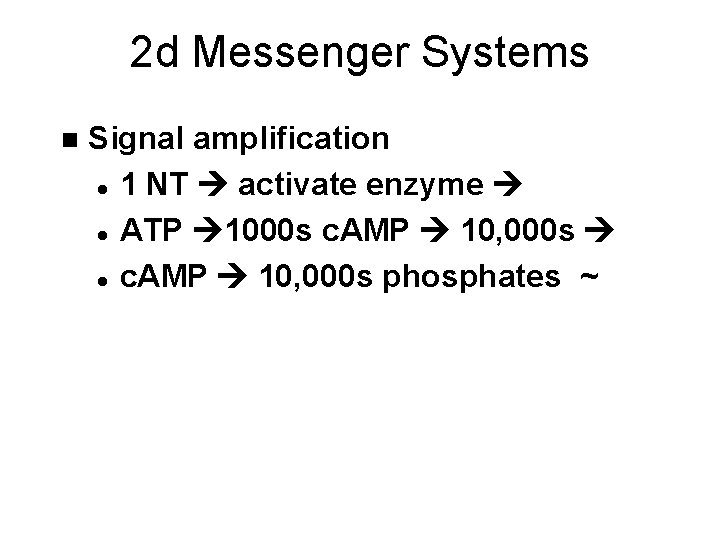 2 d Messenger Systems n Signal amplification l 1 NT activate enzyme l ATP