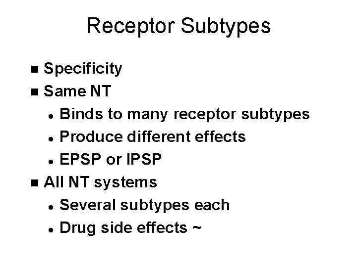 Receptor Subtypes Specificity n Same NT l Binds to many receptor subtypes l Produce