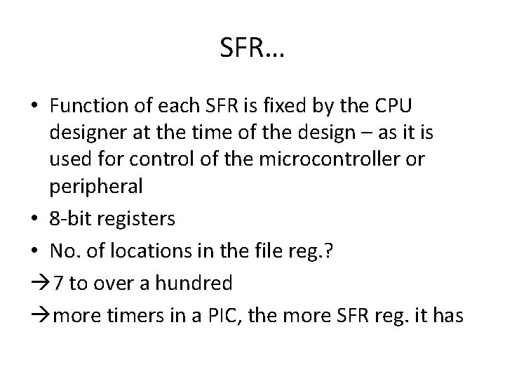 SFR… • Function of each SFR is fixed by the CPU designer at the