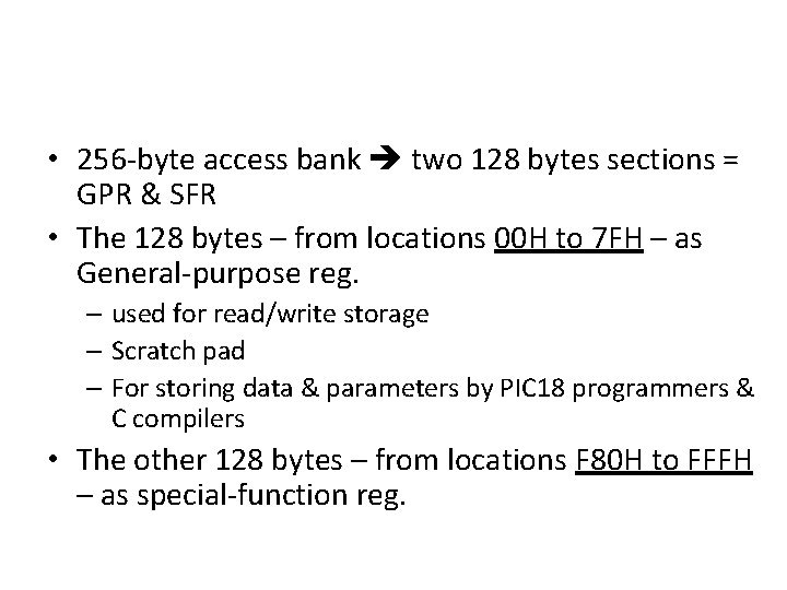  • 256 -byte access bank two 128 bytes sections = GPR & SFR