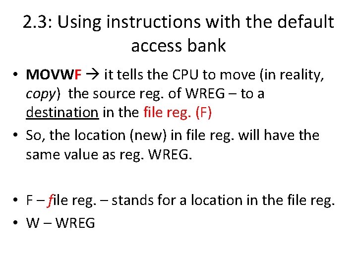 2. 3: Using instructions with the default access bank • MOVWF it tells the