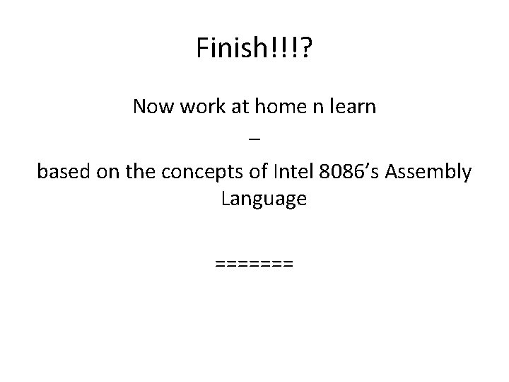 Finish!!!? Now work at home n learn – based on the concepts of Intel