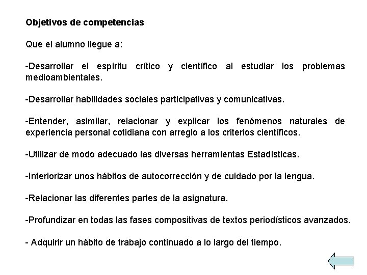 Objetivos de competencias Que el alumno llegue a: -Desarrollar el espíritu crítico y científico