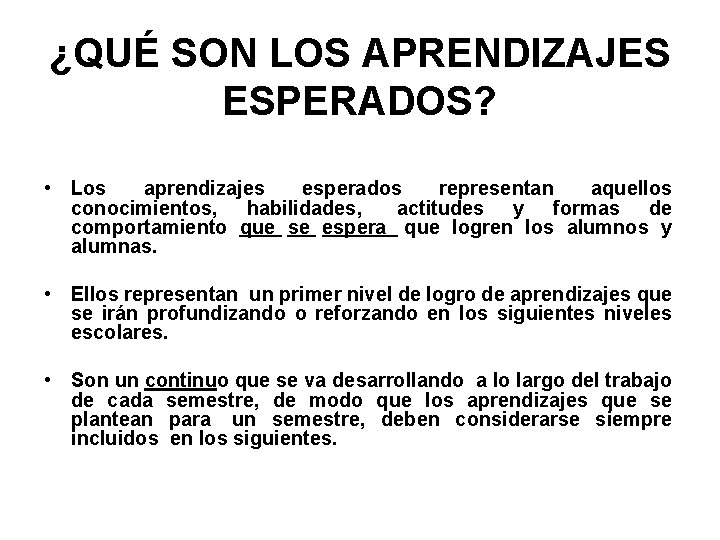 ¿QUÉ SON LOS APRENDIZAJES ESPERADOS? • Los aprendizajes esperados representan aquellos conocimientos, habilidades, actitudes