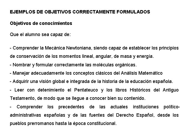 EJEMPLOS DE OBJETIVOS CORRECTAMENTE FORMULADOS Objetivos de conocimientos Que el alumno sea capaz de: