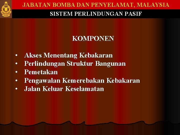 JABATAN BOMBA DAN PENYELAMAT, MALAYSIA SISTEM PERLINDUNGAN PASIF KOMPONEN • • • Akses Menentang