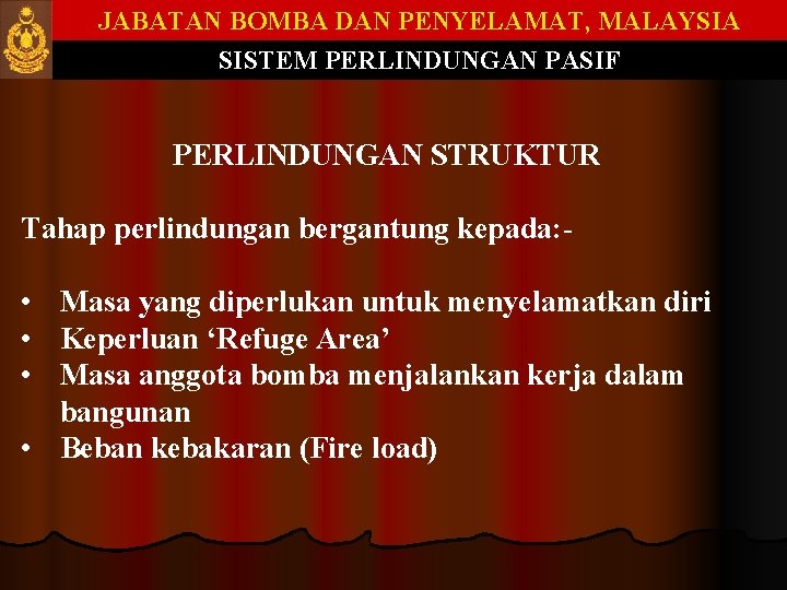 JABATAN BOMBA DAN PENYELAMAT, MALAYSIA SISTEM PERLINDUNGAN PASIF PERLINDUNGAN STRUKTUR Tahap perlindungan bergantung kepada: JABATAN BOMBA DAN PENYELAMAT, MALAYSIA SISTEM PERLINDUNGAN PASIF PERLINDUNGAN STRUKTUR Tahap perlindungan bergantung kepada: