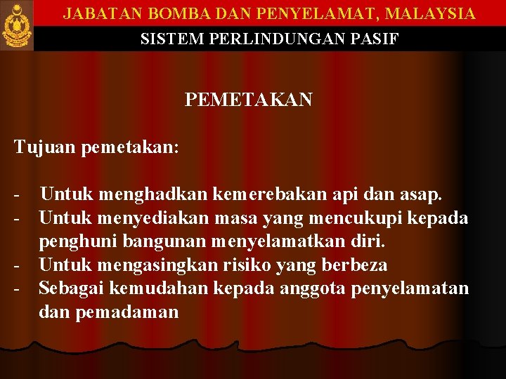 JABATAN BOMBA DAN PENYELAMAT, MALAYSIA SISTEM PERLINDUNGAN PASIF PEMETAKAN Tujuan pemetakan: - Untuk menghadkan