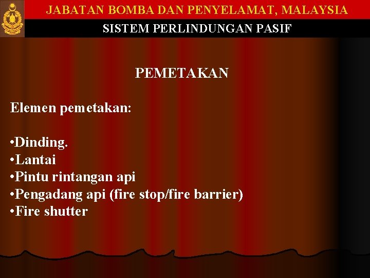 JABATAN BOMBA DAN PENYELAMAT, MALAYSIA SISTEM PERLINDUNGAN PASIF PEMETAKAN Elemen pemetakan: • Dinding. •