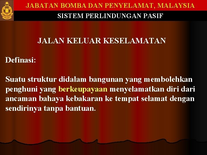 JABATAN BOMBA DAN PENYELAMAT, MALAYSIA SISTEM PERLINDUNGAN PASIF JALAN KELUAR KESELAMATAN Definasi: Suatu struktur JABATAN BOMBA DAN PENYELAMAT, MALAYSIA SISTEM PERLINDUNGAN PASIF JALAN KELUAR KESELAMATAN Definasi: Suatu struktur