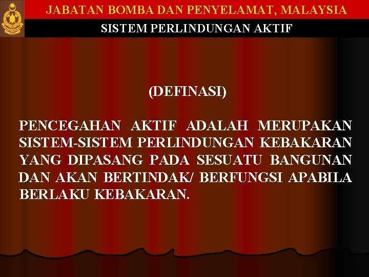 JABATAN BOMBA DAN PENYELAMAT, MALAYSIA SISTEM PERLINDUNGAN AKTIF (DEFINASI) PENCEGAHAN AKTIF ADALAH MERUPAKAN SISTEM-SISTEM