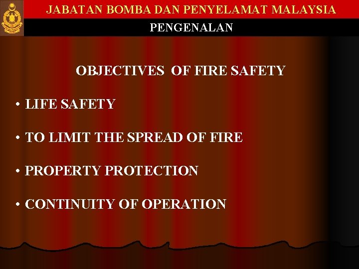 JABATAN BOMBA DAN PENYELAMAT MALAYSIA PENGENALAN OBJECTIVES OF FIRE SAFETY • LIFE SAFETY •