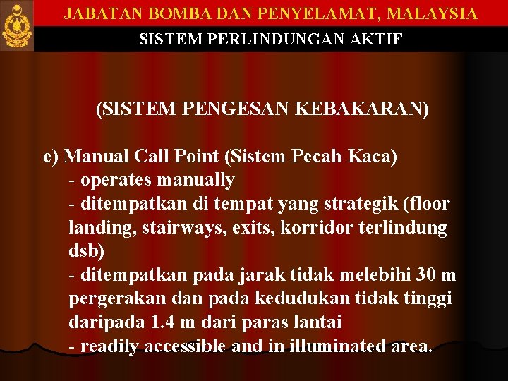 JABATAN BOMBA DAN PENYELAMAT, MALAYSIA SISTEM PERLINDUNGAN AKTIF (SISTEM PENGESAN KEBAKARAN) e) Manual Call JABATAN BOMBA DAN PENYELAMAT, MALAYSIA SISTEM PERLINDUNGAN AKTIF (SISTEM PENGESAN KEBAKARAN) e) Manual Call