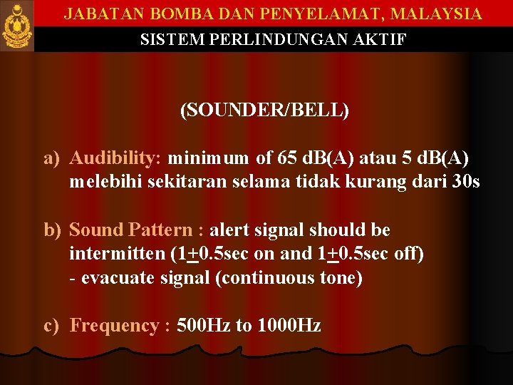 JABATAN BOMBA DAN PENYELAMAT, MALAYSIA SISTEM PERLINDUNGAN AKTIF (SOUNDER/BELL) a) Audibility: minimum of 65 JABATAN BOMBA DAN PENYELAMAT, MALAYSIA SISTEM PERLINDUNGAN AKTIF (SOUNDER/BELL) a) Audibility: minimum of 65