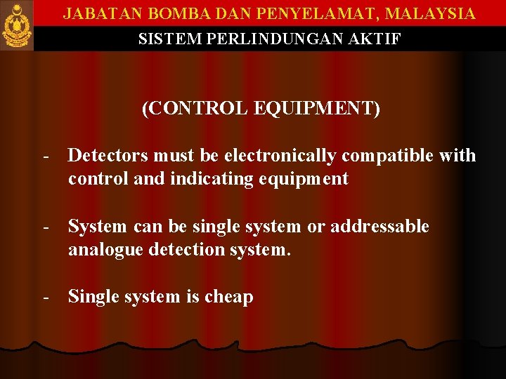JABATAN BOMBA DAN PENYELAMAT, MALAYSIA SISTEM PERLINDUNGAN AKTIF (CONTROL EQUIPMENT) - Detectors must be JABATAN BOMBA DAN PENYELAMAT, MALAYSIA SISTEM PERLINDUNGAN AKTIF (CONTROL EQUIPMENT) - Detectors must be
