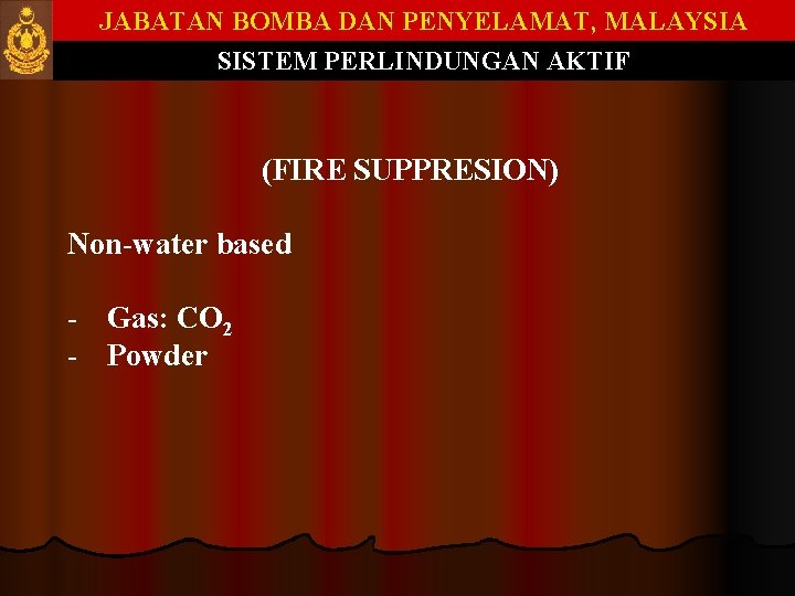 JABATAN BOMBA DAN PENYELAMAT, MALAYSIA SISTEM PERLINDUNGAN AKTIF (FIRE SUPPRESION) Non-water based - Gas: