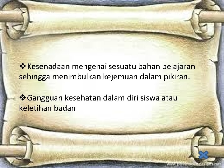 v. Kesenadaan mengenai sesuatu bahan pelajaran sehingga menimbulkan kejemuan dalam pikiran. v. Gangguan kesehatan