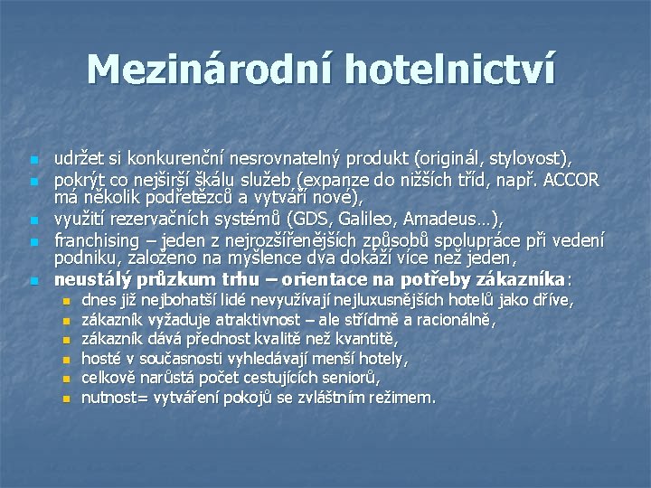 Mezinárodní hotelnictví n n n udržet si konkurenční nesrovnatelný produkt (originál, stylovost), pokrýt co